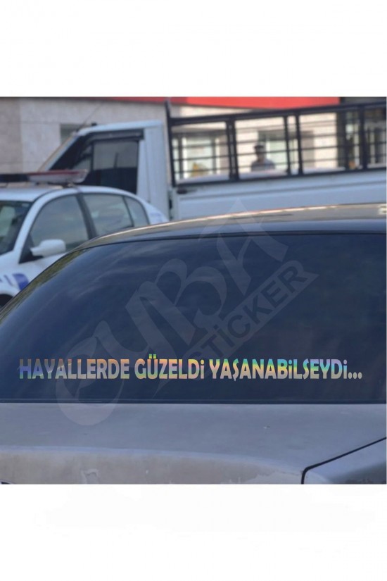 Hayallerde güzeldi yaşanabilseydi.. Hologram Arka Cam yazısı sticker