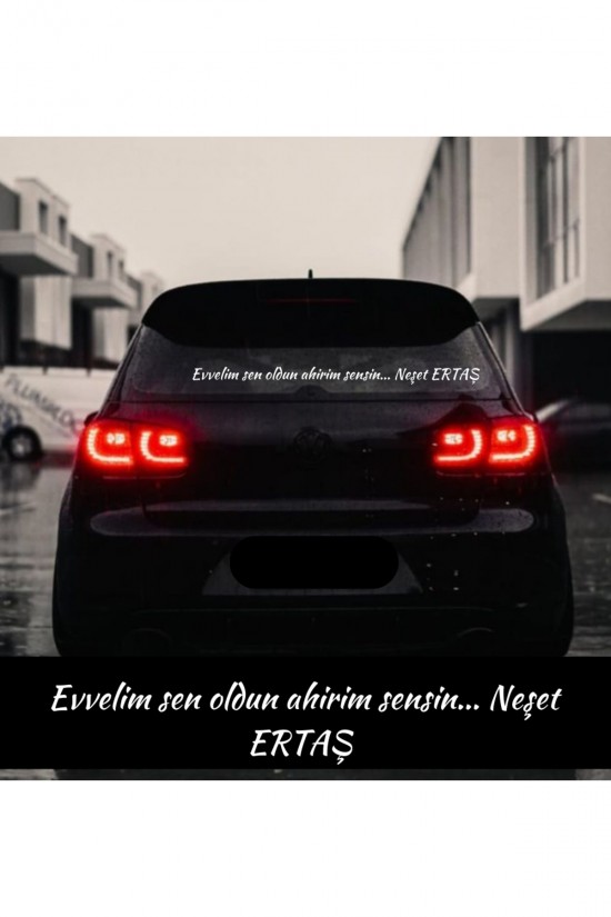 Evvelim sen oldun ahirim sensin... Neşet ERTAŞ araba arkası yazı söz sticker