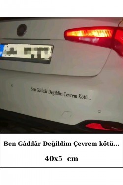 Ben Gâddâr Değildim Çevrem Kötü... Araç arkası yazı sticker oto traktör araba