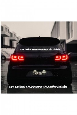 Çok Eskide Kaldın Ama Hala Dün Gibisin Araç Arkası Yazısı