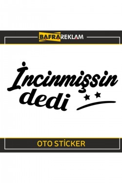 Incinmişsin Dedi Sticker Oto Sticker Araba Cam Sticker