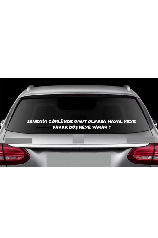 Sevenin Gönlünde Umut Ollmasa Hayal Neye Yarar, Düş Neye Yarar Araç Arkası Yazısı