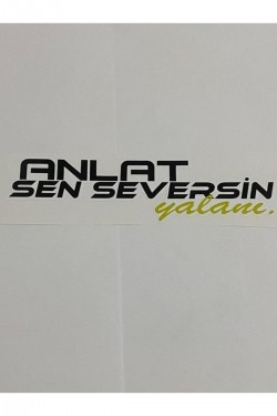 Anlat Sen Seversin Yalanı 20 X 6 Bagaj/arka Cam/kelebek Cam Stickeri