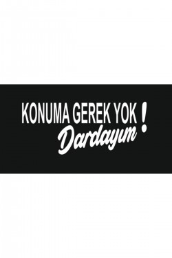 Araç Arka Cam Yazıları, Sticker, Konuma Gerek Yok Dardayım