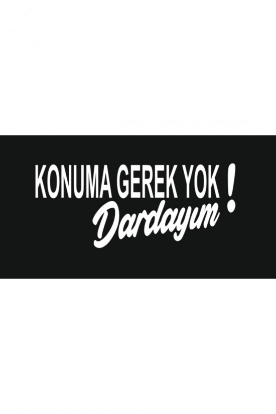 Araç Arka Cam Yazıları, Sticker, Konuma Gerek Yok Dardayım