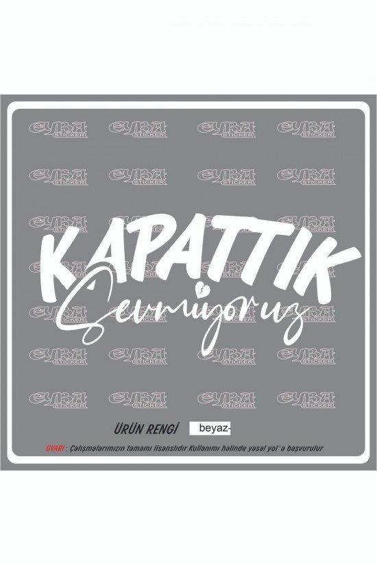 Kapattık Sevmiyoruz 18x8cm oto sticker motor sticker karavan yapıştırma çıkartma taksi