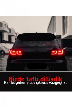 Biz de tatlı dilliydik ama her köşeden yılan çıkınca vazgeçtik araç arkası yazı sticker araba