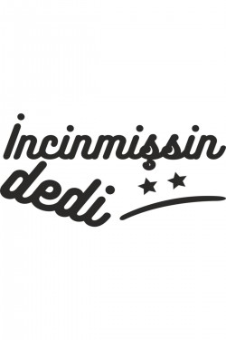 Incinmişsin Dedi Oto Sticker Siyah