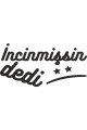 Incinmişsin Dedi Oto Sticker Siyah