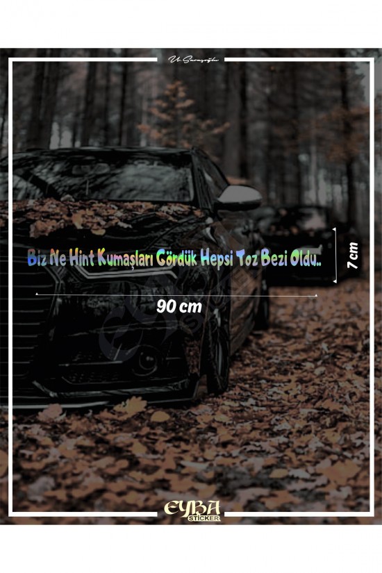 Biz Ne Hint Kumaşları Gördük Hepsi Toz Bezi Oldu. HOLOGRAM Araba Yazısı STİCKER