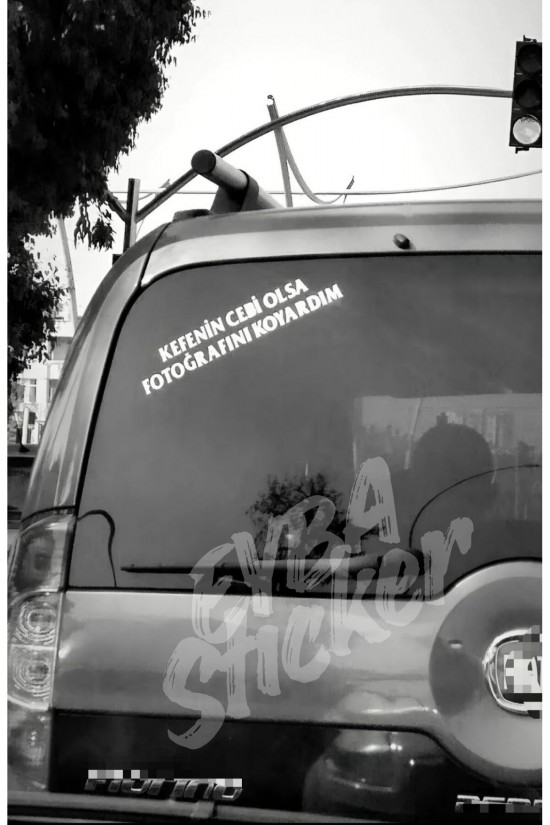 kefenin cebi olsa fotoğrafını koyardım