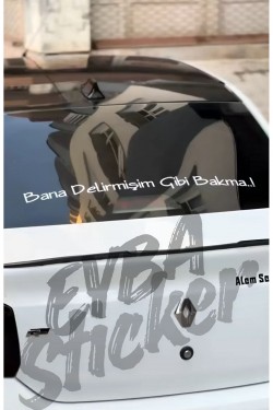 Bana Delirmişim Gibi Bakma...! araç cam sticker yazı