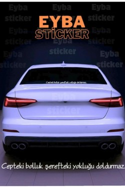 Cepteki bolluk şerefteki yokluğu doldurmaz... araç arkası cam yazı sticker