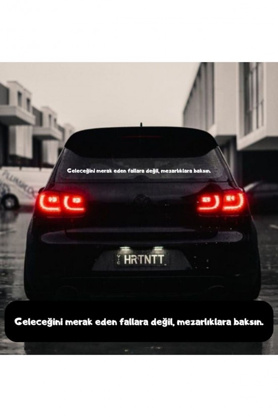 Geleceğini merak eden fallara değil, mezarlıklara baksın. ARABA YAZISI OTO STİCKER yazı