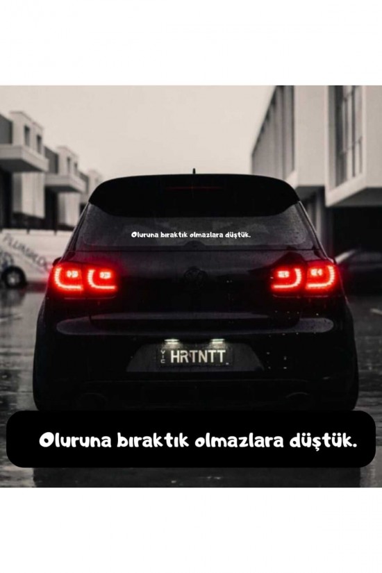 Oluruna bıraktık olmazlara düştük. Araç arkası yazı sticker
